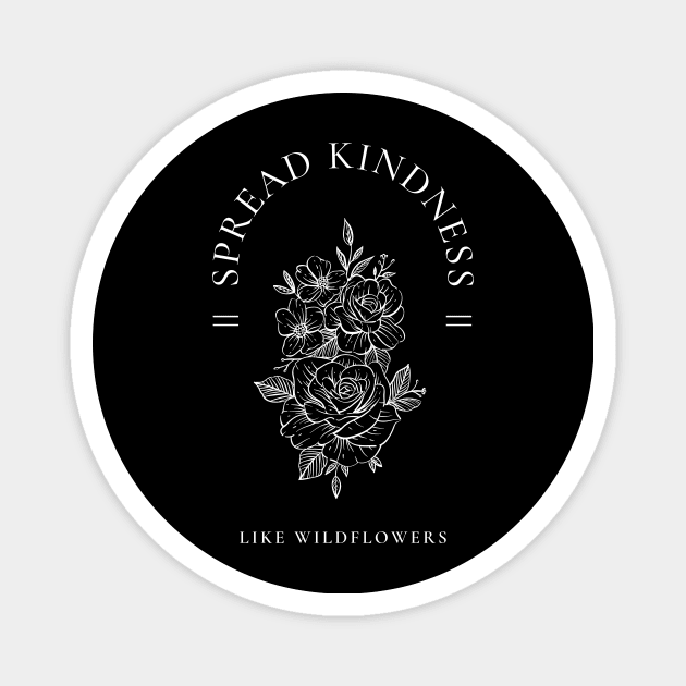 Spread Kindness Like Wildflowers Magnet by Texas Tee Pros